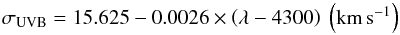 \begin{equation} \sigma_{\rm{UVB}}=15.625 - 0.0026\times\left(\lambda - 4300\right)\ \left(\kms\right) \end{equation}
