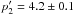 \hbox{$p'_{2}=4.2\pm0.1$}