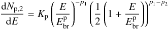 \begin{eqnarray} \frac{{\rm d}N_{\rm p,2}}{{\rm d}E}= K_{\rm p} \left( \frac{E}{E^{\rm p}_{\rm br}} \right)^{-p_1} \left( \frac{1}{2} \left( 1 + \frac{E}{E^{\rm p}_{\rm br}} \right) \right)^{p_1 - p_2} \label{broken} \end{eqnarray}
