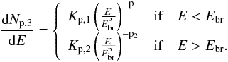 \begin{eqnarray} \frac{{\rm d}N_{\rm p,3}}{{\rm d}E}= \left\{ \begin{array}{ll} K_{\rm p,1} \left( \frac{E}{E^{\rm p}_{\rm br}} \right)^{-{\rm p}_{1}} & \textrm{if}\quad E<E_{\rm br}\\ K_{\rm p,2} \left( \frac{E}{E^{\rm p}_{\rm br}} \right)^{-{\rm p}_{2}} & \textrm{if}\quad E>E_{\rm br}. \end{array} \right. \label{broken_2} \end{eqnarray}