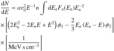 \begin{eqnarray} &&\frac{{\rm d}N}{{\rm d}E}=\alpha r_{0}^{2}E^{-1}n\int {\rm d}E_{\rm e}F_{\rm e}(E_{\rm e})E_{\rm e}^{-2}\nonumber\\ &&\times \left[\left(2E_{\rm e}^{2}-2E_{\rm e}E+E^{2}\right)\phi_{1}-\frac{2}{3}E_{\rm e}\left(E_{\rm e}-E\right)\phi_{2}\right]\nonumber\\ &&\times \left[\frac{1}{\rm MeV\,s\,cm^{-3}}\right] \end{eqnarray}