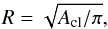 \begin{equation} R = \sqrt{A_\mathrm{cl}/\pi}, \end{equation}