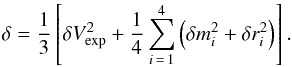 \begin{equation} \label{eq_delta} \delta = \frac{1}{3}\left[ \delta V_\mathrm{exp}^2 + \frac{1}{4}\sum_{i\,=\,1}^{4}\left( \delta m_i^2 + \delta r_i^2 \right) \right]. \end{equation}