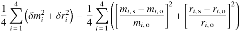 \begin{equation} \label{eq_circular_sectors_sum} \frac{1}{4}\sum_{i\,=\,1}^{4}\left( \delta m_i^2 + \delta r_i^2 \right) = \frac{1}{4}\sum_{i\,=\,1}^{4}\left( \left[ \frac{m_{i,\,\mathrm{s}} - m_{i,\,\mathrm{o}}}{m_{i,\,\mathrm{o}}} \right]^2 +\left[ \frac{r_{i,\,\mathrm{s}} - r_{i,\,\mathrm{o}}}{r_{i,\,\mathrm{o}}} \right]^2 \right) \end{equation}