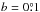 \hbox{$b = 0\fdg1$}