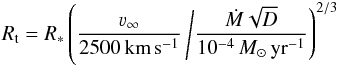\begin{eqnarray} \label{eq:rt} R_{\mathrm{t}} = R_* \left(\frac{\varv_\infty}{2500 \, \mathrm{km}\,\mathrm{s^{-1}}} \left/ \frac{\dot M \sqrt{D}}{10^{-4} \, M_\odot \, \mathrm{ yr^{-1}}}\right)^{2/3} \right. \end{eqnarray}