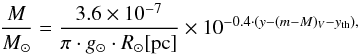 \begin{equation} {\frac{M}{M_\sun}} = {\frac{3.6\times10^{-7}}{\pi \cdot g_\sun \cdot R_\sun [{\rm pc}]}} \times 10^{-0.4 \cdot (y-(m-M)_V-y_{\rm th}),} \end{equation}