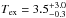 \hbox{$T_{\rm ex} = 3.5^{+3.0}_{-0.3}$}