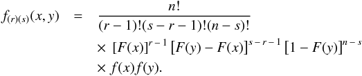 \begin{eqnarray} \label{eq:joint_pdf_2d} f_{(r)(s)}(x,y)&=&\frac{n!}{(r-1)!(s-r-1)!(n-s)!}\nonumber\\ &&\times~\left[F(x)\right]^{r\,-\,1}\left[F(y)-F(x)\right]^{s\,-\,r\,-\,1}\left[1-F(y)\right]^{n\,-\,s}\nonumber\\ &&\times~ f(x)f(y) . \end{eqnarray}