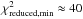 \hbox{$\chi_{\rm reduced,min}^2\approx40$}