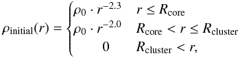 \begin{equation} \rho_{\mathrm{initial}}(r) = \begin{cases} \rho_0 \cdot r^{-2.3} & r \leq R_{\mathrm{core}} \\ \rho_0 \cdot r^{-2.0} & R_{\mathrm{core}} < r \leq R_{\mathrm{cluster}}\\ \qquad 0 & R_{\mathrm{cluster}} < r, \end{cases} \label{olczak_distribution} \end{equation}