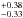 \hbox{$^{+0.38}_{-0.33}$}