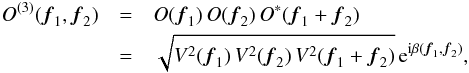 \begin{eqnarray} O^{(3)}({\vec{f}_1},{\vec{f}_2}) & = & O({\vec{f}_1})\,O({\vec{f}_2})\,O^*({\vec{f}_1}+{\vec{f}_2}) \nonumber \\ & = & \sqrt {V^2({\vec{f}_1})\,V^2({\vec{f}_2})\,V^2({\vec{f}_1}+{\vec{f}_2})}\,{\rm e}^{\rm i\beta({\vec{f}_1},{\vec{f}_2})}, \label{equ:imagerec:equ1} \end{eqnarray}