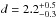 \hbox{$d=2.2_{-0.3}^{+0.5}\,$}