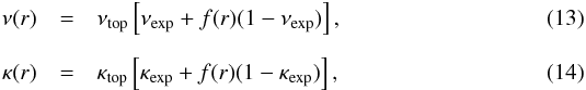 \begin{eqnarray} \label{eq:35} \nu(r) &=& \nu_{\mathrm{top}}\left[\nu_{\mathrm{exp}} + f(r)(1-\nu_{\mathrm{exp}}) \right] \hbox{,} \\[2mm] \kappa(r) &=& \kappa_{\mathrm{top}}\left[\kappa_{\mathrm{exp}} + f(r)(1-\kappa_{\mathrm{exp}}) \right] \hbox{,} \end{eqnarray}