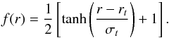 \begin{equation} \label{eq:36} f(r) = \frac{1}{2}\left[\tanh\left(\frac{r-r_t}{\sigma_t}\right)+1\right] \hbox{.} \end{equation}