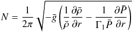 \begin{equation} \label{eq:16} N = \frac{1}{2\pi}\sqrt{-\bar{g}\left(\frac{1}{\bar\rho} \frac{\partial \bar\rho}{\partial r}-\frac{1}{\Gamma_1\bar{P}}\frac{\partial \bar{P}}{\partial r}\right)} \end{equation}