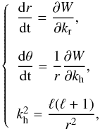\begin{equation} \label{eq:38} \left\{ \begin{array}{ll} \displaystyle\frac{\mathrm{d}r}{\mathrm{dt}}=\displaystyle\frac{\partial W}{\partial k_{\rm r}}\hbox{,}\\ \\ \displaystyle\frac{\mathrm{d}\theta}{\mathrm{dt}}=\displaystyle\frac{1}{r}\displaystyle\frac{\partial W}{\partial k_{\rm h}} \hbox{,}\\ \\ k_{\rm h}^2 = \displaystyle\frac{\ell(\ell+1)}{r^2}\hbox{,}\\ \end{array} \right. \end{equation}