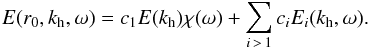 \begin{equation} \label{eq:13} E(r_0,k_{\rm h},\omega) = c_1 E(k_{\rm h}) \chi(\omega) + \sum_{i\,>\,1}c_i E_i(k_{\rm h},\omega) \hbox{.} \end{equation}