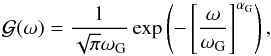 \begin{equation} \label{eq:14} \mathcal{G}(\omega) = \frac{1}{\sqrt{\pi}\omega_{\rm G}}\exp\left({-\left[\frac{\omega}{\omega_{\rm G}}\right]^{\alpha_{\rm G}}}\right) \hbox{,} \end{equation}