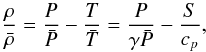 \begin{equation} \label{eq:10} \frac{\rho}{\bar\rho} = \frac{{P}}{\bar{{P}}} - \frac{{T}}{\bar{{T}}} = \frac{{P}}{\gamma\bar{{P}}} -\frac{{S}}{c_p}\hbox{,} \end{equation}