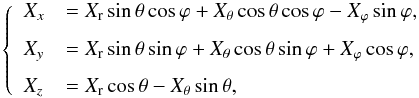 \begin{equation} \label{eq:3800} \left\{ \begin{array}{ll} {X}_x &=X_{\rm r}\sin\theta\cos\varphi + X_\theta\cos\theta\cos\varphi -X_\varphi\sin\varphi \hbox{,}\\[2.5mm] {X}_y &=X_{\rm r}\sin\theta\sin\varphi + X_\theta\cos\theta\sin\varphi +X_\varphi\cos\varphi \hbox{,}\\[2.5mm] {X}_z&=X_{\rm r}\cos\theta -X_\theta\sin\theta \hbox{,} \end{array} \right. \end{equation}