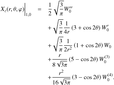 \begin{eqnarray*} X_z(r,\theta,\varphi)\biggr\lvert_{1,0}&=&\frac{1}{2}\sqrt{\frac{3}{\pi}}{W}''_{0}\\ &&+\sqrt{\frac{3}{\pi}}\frac{1}{4r}\left(3+\cos 2\theta\right){W}'_0\\ &&+\sqrt{\frac{3}{\pi}}\frac{1}{2r^2}\left(1+\cos 2\theta\right){W}_0\\ &&+\frac{r}{8\sqrt{3\pi}}\left(5-\cos 2\theta\right){W}^{(3)}_0\\ &&+\frac{r^2}{16\sqrt{3\pi}}\left(3-\cos 2\theta\right){W}^{(4)}_0 \hbox{.}\\ \end{eqnarray*}