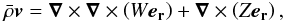 \begin{eqnarray} \label{eq:29} \bar\rho\vec{{v}} = \vec\nabla\times\vec\nabla\times\left(W\vec{e_{\rm r}}\right) + \vec\nabla\times\left(Z \vec{e_{\rm r}}\right)\hbox{,} \end{eqnarray}