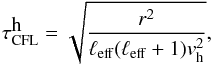 \begin{equation} \label{eq:445} \tau^{\displaystyle\mathrm{h}}_{\mathrm{CFL}}=\sqrt{\frac{r^2}{\ell_{\mathrm{eff}}(\ell_{\mathrm{eff}}+1){v}^2_{\mathrm{h}}}}\hbox{,} \end{equation}