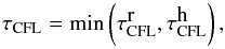 \begin{equation} \label{eq:446} \tau_{\mathrm{CFL}} = \mathrm{min} \left(\tau^{\displaystyle\mathrm{r}}_{\mathrm{CFL}},\tau^{\displaystyle\mathrm{h}}_{\mathrm{CFL}}\right)\hbox{,} \end{equation}