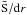 \hbox{$\mathrm{\bar{S}}/{\rm d}r$}