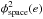 \hbox{$\phi^2_{\rm space}(e)$}