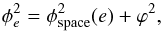 \begin{equation} \label{eq:upd} \phi^2_e = \phi^2_{\rm space}(e) + \varphi^2, \end{equation}