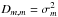 \hbox{$D_{m,m}=\sigma_m^2$}