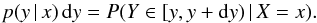 \begin{equation} p(y\,|\,x) \,{\rm d}y=P(Y\in [y,y+{\rm d}y)\,|\,X=x). \end{equation}