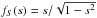 \hbox{$f_{S}(s)=s/\sqrt{1-s^{2}}$}