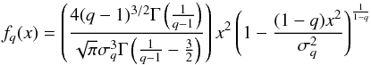 \appendix \setcounter{section}{2} \begin{equation} f_q(x)=\left(\frac{4 (q-1)^{3/2} \Gamma \left(\frac{1}{q-1}\right)}{\sqrt{\pi } \sigma_q ^3 \Gamma \left(\frac{1}{q-1}-\frac{3}{2}\right)} \right) x^2 \left(1-\frac{(1-q) x^2}{\sigma_q ^2}\right)^{\frac{1}{1-q}} \end{equation}