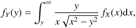 \begin{equation} \label{eq-problema} f_{Y}(y)=\int_{y}^{\infty}\dfrac{y}{x\sqrt{x^{2}-y^{2}}}\,f_{X}(x){\rm d}x, \end{equation}