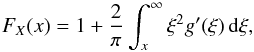 \begin{eqnarray*} F_{X}(x)=1+\dfrac{2}{\pi}\int_{x}^{\infty}\xi^{2}g'(\xi)\,{\rm d}\xi, \end{eqnarray*}