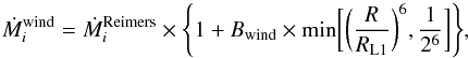\begin{eqnarray} \dot{M}^\mathrm{wind}_i = \dot{M}_i^\mathrm{Reimers}\times \Biggl\{1+B_\mathrm{wind}\times \min\biggl[\biggl(\frac{R}{R_{\rm L1}}\biggr)^6,\frac{1}{2^6}\biggl]\Biggl\}, \label{eq:mloss} \end{eqnarray}