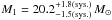 \hbox{$M_{1} = 20.2_{-1.5\mathrm{(sys.)}}^{+1.8 \mathrm{(sys.)}}\,M_{\sun}$}