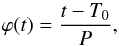 \begin{equation} \varphi(t) = \frac{t - T_0}{P}, \end{equation}