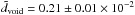 \hbox{$\tilde d_{\rm{void}} = 0.21 \pm 0.01 \times 10^{-2}$}