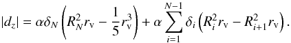 \begin{equation} \left|d_z\right| = \alpha \delta_N \left(R_{N}^2r_{\rm v} - \frac{1}{5} r_{\rm v}^3\right) + \alpha \sum_{i=1}^{N-1} \delta_i \left(R_{i}^2r_{\rm v} - R_{i+1}^2r_{\rm v}\right). \end{equation}