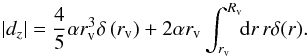 \begin{equation} \label{inwardint} \left|d_z\right|= \frac{4}{5} \alpha r_{\rm v}^3 \delta\left(r_{\rm v}\right) + 2 \alpha r_{\rm v} \int_{r_{\rm v}}^{R_{\rm v}}\!\! \mathrm{d}r\, r \delta(r). \end{equation}