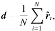 \begin{equation} \label{Crawford} \vec d = \frac{1}{N} \sum_{i=1}^{N} \vec{\hat r}_i, \end{equation}