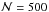 \hbox{${\cal N} = 500$}