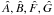 \hbox{$\hat{A}, \hat{B},\hat{F},\hat{G}$}
