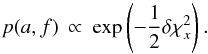 \appendix \setcounter{section}{1} \begin{equation} p(a,f) \: \propto \: \exp \left( -\frac{1}{2} \delta \chi^{2}_{x}\right) . \end{equation}