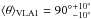 \hbox{$\langle \theta \rangle_{\rm{VLA1}}={90^{\circ}}^{+10^{\circ}}_{-10^{\circ}}$}